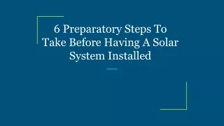 6 Preparatory Steps To Take Before Having A Solar System Installed
