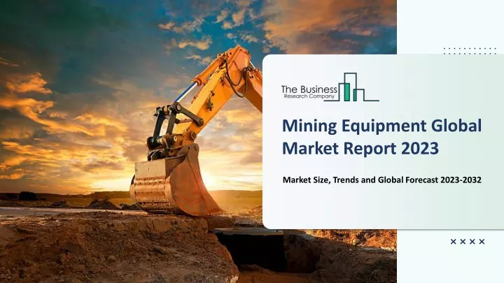 mining equipment global market report 2023