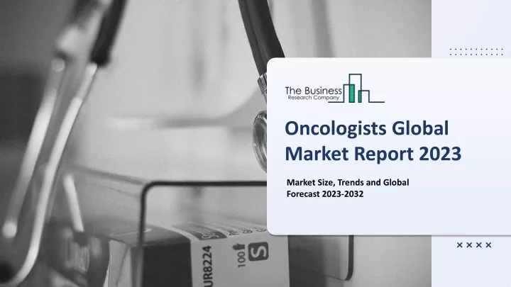 oncologists global market report 2023