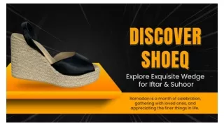 Discover Shoeq : Explore Exquisite Wedges for Iftar & Suhoor