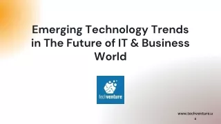 Techventure - Emerging Technology Trends  in The Future of IT & Business World
