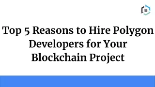 Top 5 Reasons to Hire Polygon Developers for Your Blockchain Project