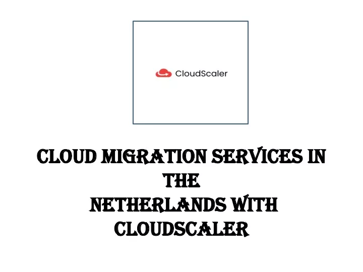 cloud migration services in the netherlands with cloudscaler