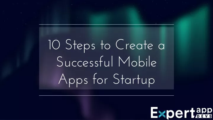 10 steps to create a successful mobile apps for startup