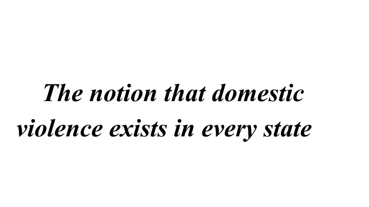 the notion that domestic violence exists in every