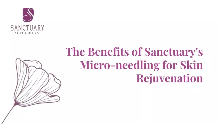 the benefits of sanctuary s micro needling