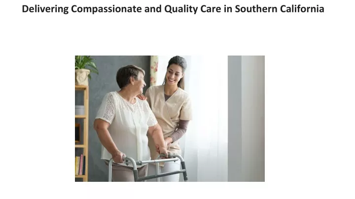 delivering compassionate and quality care in southern california