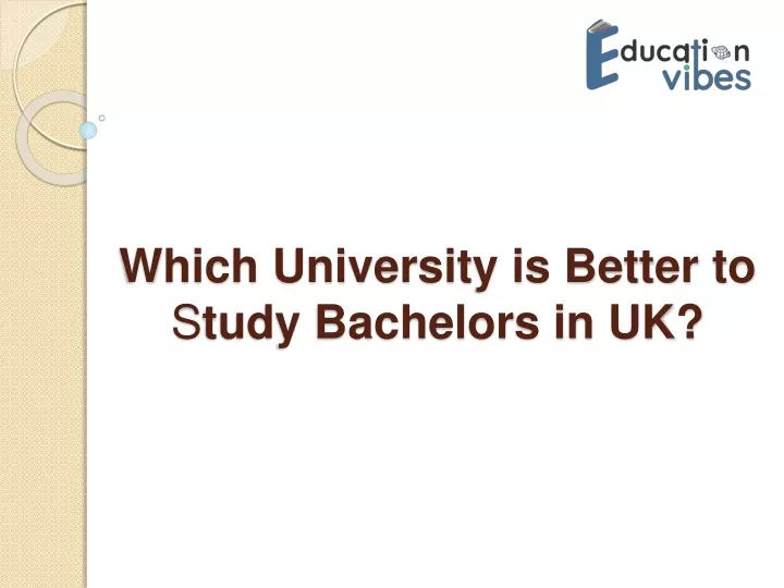 which university is better to s tudy bachelors in uk