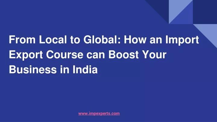from local to global how an import export course can boost your business in india
