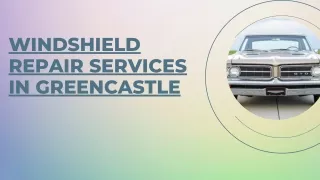 WINDSHIELD REPAIR SERVICES IN GREENCASTLE
