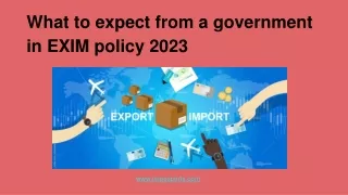 What to expect from a government in EXIM policy 2023