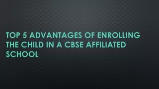 Top 5 advantages of enrolling the child in a CBSE affiliated school