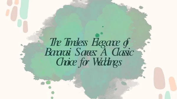The Timeless Elegance of Banarasi Sarees A Classic Choice for Weddings