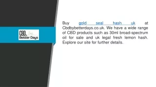 gold seal hash uk Cbdbybetterdays.co.uk