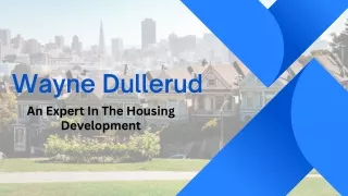 Wayne Dullerud - An Expert In The Housing Development