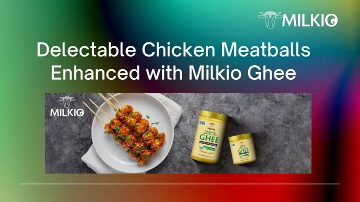 delectable chicken meatballs enhanced with milkio