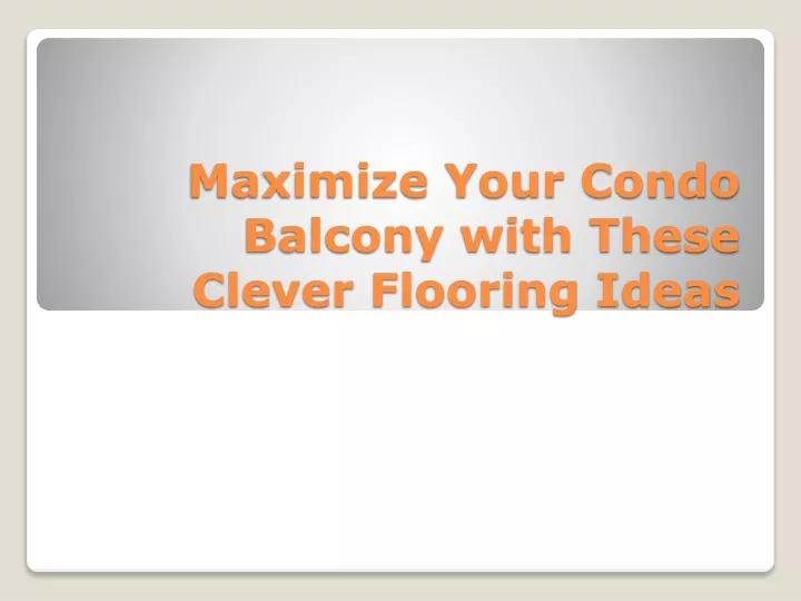 maximize your condo balcony with these clever flooring ideas