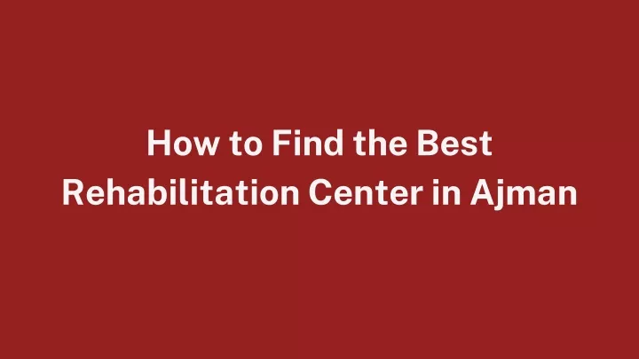 how to find the best rehabilitation center