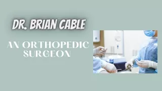 Dr. Brian Cable - An Orthopedic Surgeon
