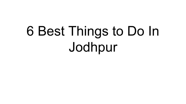 Ppt 6 Best Things To Do In Jodhpur Powerpoint Presentation Free