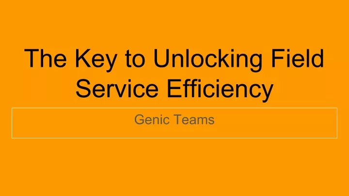 the key to unlocking field service efficiency