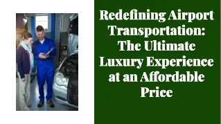 Redefining Airport Transportation The Ultimate Luxury Experience at an Affordable Price