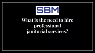 What is the need to hire prA well-organized and cofessional janitorial services?