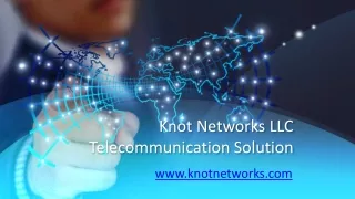 Knot Networks LLC Telecommunication Solution