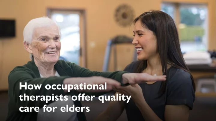 how occupational therapists offer quality care