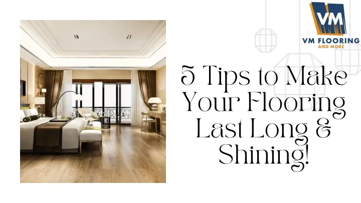 5 tips to make your flooring last long shining