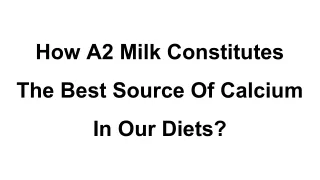 How A2 Milk Constitutes The Best Source Of Calcium In Our Diets_
