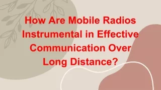 How Are Mobile Radios Instrumental in Effective Communication Over Long Distance_