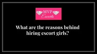 What are the reasons behind hiring escort girls?