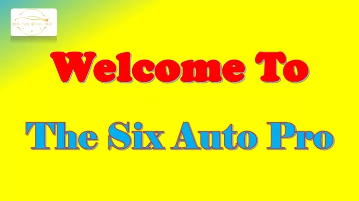 welcome to the six auto pro