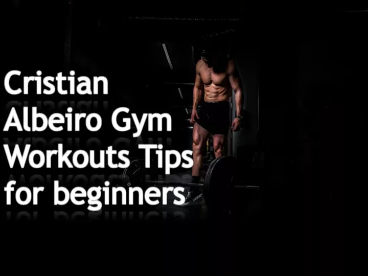 cristian albeiro gym w orkouts tips for beginners