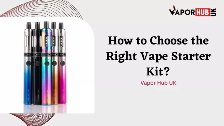 how to choose the right vape starter kit vapor