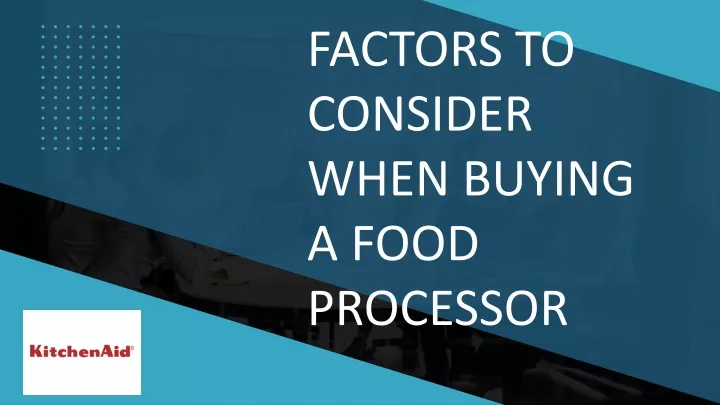 factors to consider when buying a food processor