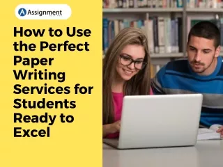 how to use the perfect paper writing services
