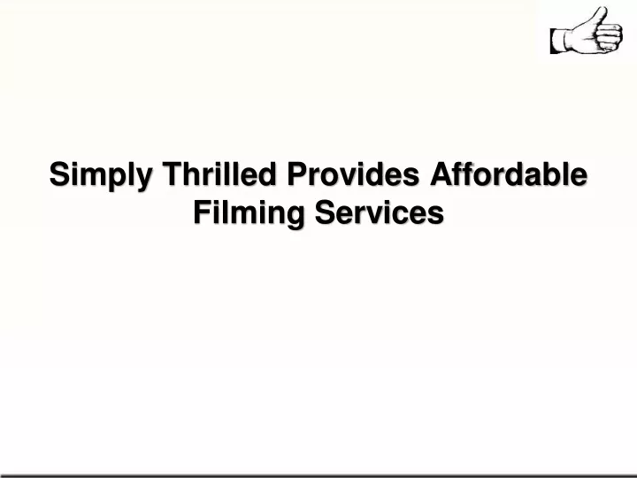 simply thrilled provides affordable filming