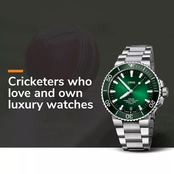 cricketers who love and own luxury watches