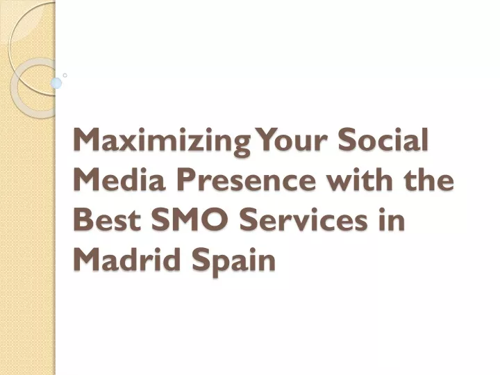 maximizing your social media presence with the best smo services in madrid spain
