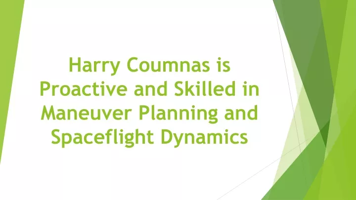 harry coumnas is proactive and skilled in maneuver planning and spaceflight dynamics