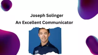 Joseph Solinger - An Excellent Communicator