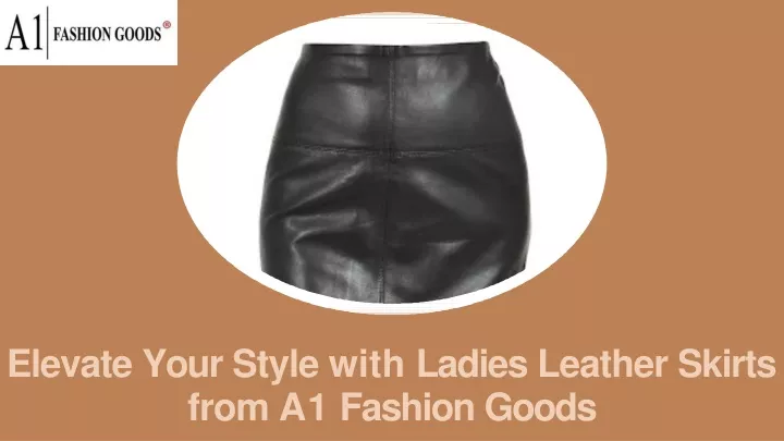 elevate your style with ladies leather skirts from a1 fashion goods