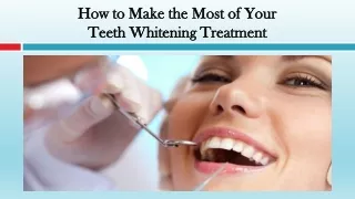 How to Make the Most of Your Teeth Whitening Treatment