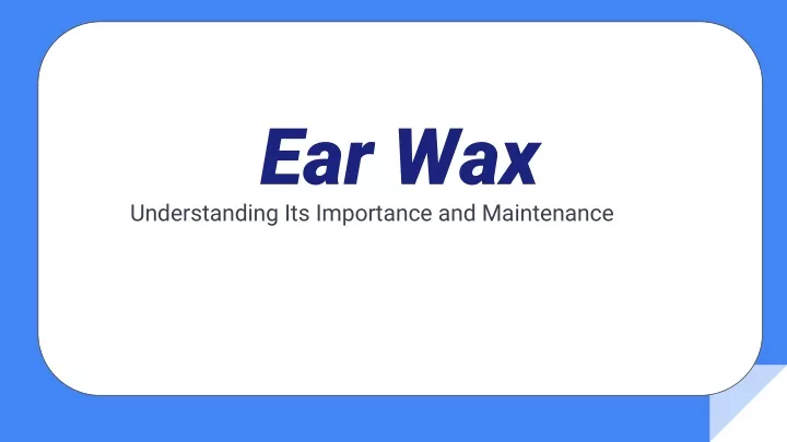 ear wax understanding its importance