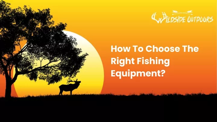 how to choose the right fishing equipment