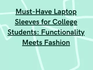 Must-Have Laptop Sleeves for College Students: Functionality Meets Fashion