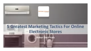 5 Greatest Marketing Tactics For Online Electronic Stores