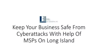 Keep Your Business Safe From Cyberattacks With Help Of MSPs On Long Island_